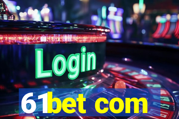 61bet com